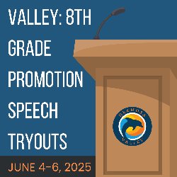 Valley: 8th Grade Promotion Speech Tryouts - June 4-6, 2025